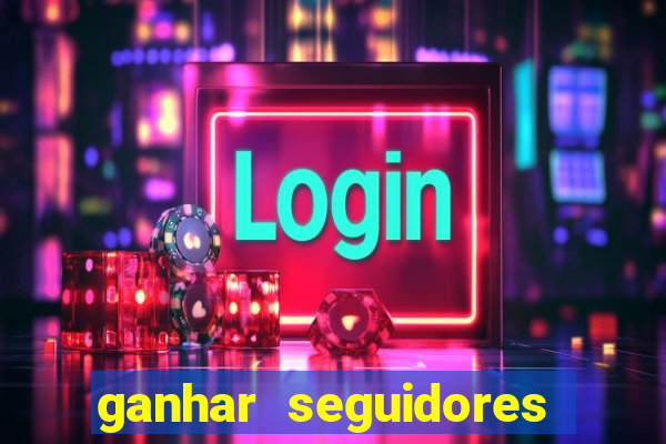 ganhar seguidores brasileiro no instagram